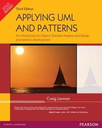 APPLYING UML AND PATTERNS : AN INTRODUCTION TO OBJECT-ORIENTED ANALYSIS AND DESIGN AND ITERATIVE DEVELOPMENT