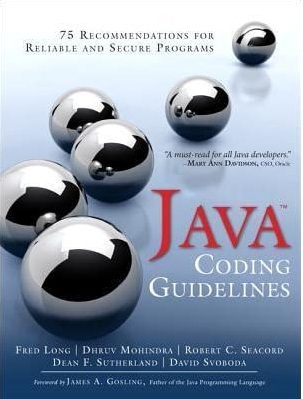JAVA CODING GUIDELINES - 75 RECOMMENDATIONS FOR RELIABLE AND SECURE PROGRAMS