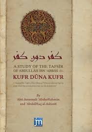 A STUDY OF THE TAFSIR OF ABDULLAH IBN ABBAS KUFR DUNA KUFR