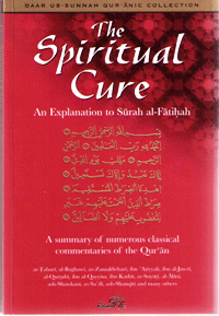 THE SPIRITUAL CURE : AN EXPLANATION OF SURAH AL FATIHA