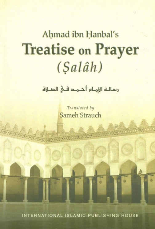 AHMAD IBN HANBAL'S TREATISE ON PRAYER (SALAH)
