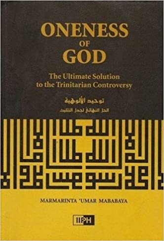ONENESS OF GOD: THE ULTIMATE SOLUTION TO THE TRINITARIAN CONTROVERSY