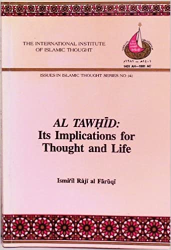 AL TAWHID: ITS IMPLICATIONS FOR THOUGHT AND LIFE (ISSUES IN ISLAMIC THOUGHT, 4)