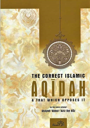 THE CORRECT ISLAMIC AQIDAH AND THAT WHICH OPPOSES IT