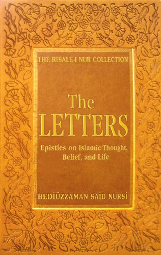 LETTERS: EPISTLES ON ISLAMIC THOUGHT, BELIEF AND LIFE (THE RISALE-I NUR COLLECTION SERIES)