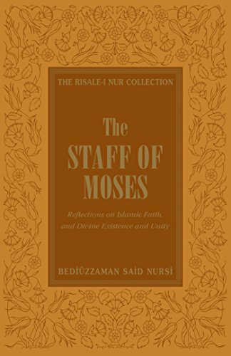 THE STAFF OF MOSES: REFLECTIONS OF ISLAMIC BELIEF, AND DIVINE EXISTENCE AND UNITY (RISALE-I NUR COLLECTION)