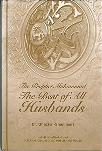 THE PRPPHET MUHAMMAD: THE BEST OF ALL HUSBANDS