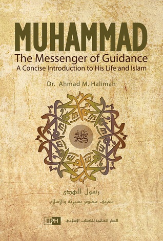 MUHAMMAD, THE MESSENGER OF GUIDANCE: A CONCISE INTRODUCTION TO HIS LIFE AND ISLAM