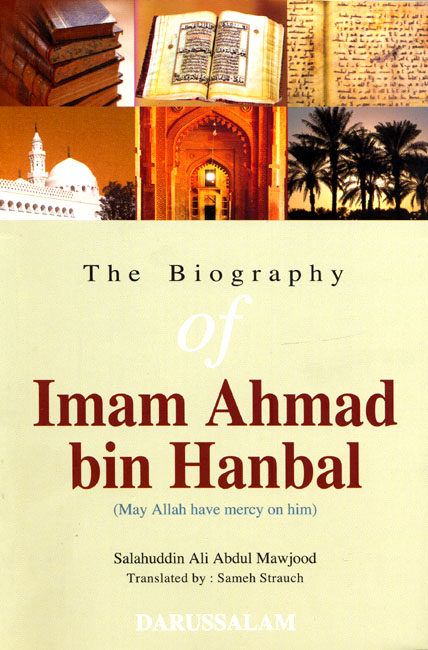 THE BIOGRAPHY OF IMAM AHMAD BIN HANBAL