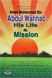 IMAM MUHAMMAD BIN ABDUL WAHHAB: HIS LIFE AND MISSION