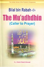 THE MUADHDHIN: BILAL BIN RABAH (CALLER TO PRAYER)