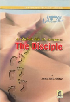 THE DISCIPLE: AZ-ZUBAIR BIN AL-AWWAM