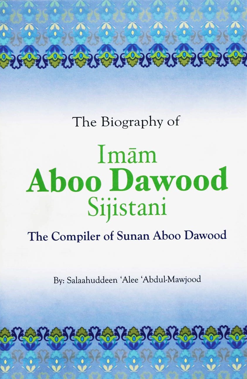 THE BIOGRAPHY OF IMAM ABOO DAWOOD SIJISTANI