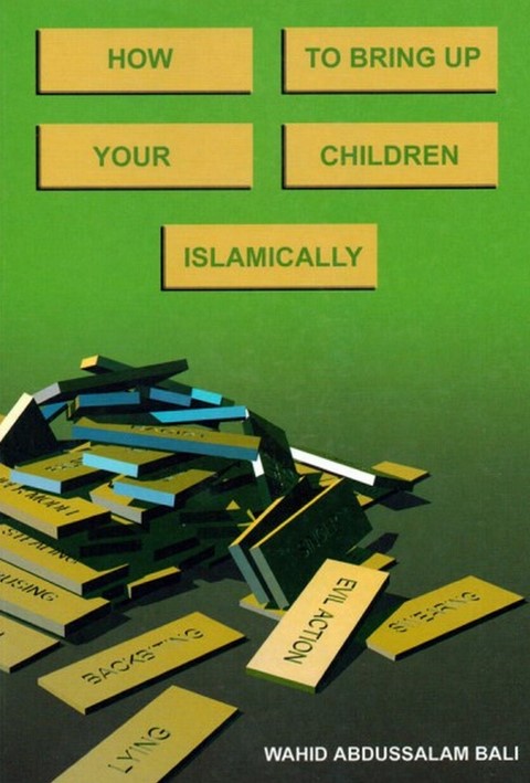 HOW TO BRING UP YOUR CHILDREN ISLAMICALLY