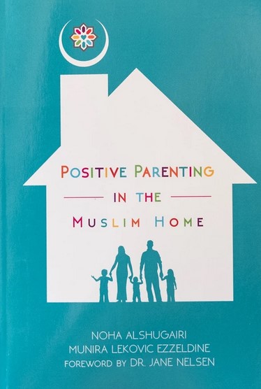 POSITIVE PARENTING IN THE MUSLIM HOME