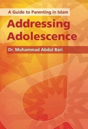 A GUIDE TO PARENTING IN ISLAM ADDRESSING ADOLESCENCE