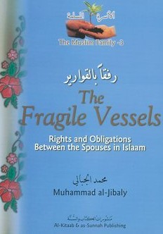 THE FRAGILE VESSELS : RIGHTS AND OBLIGATIONS BETWEEN THE SPOUSES IN ISLAM