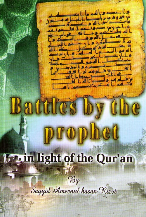 BATTLES BY THE PROPHET: IN LIGHT OF THE QUR'AN