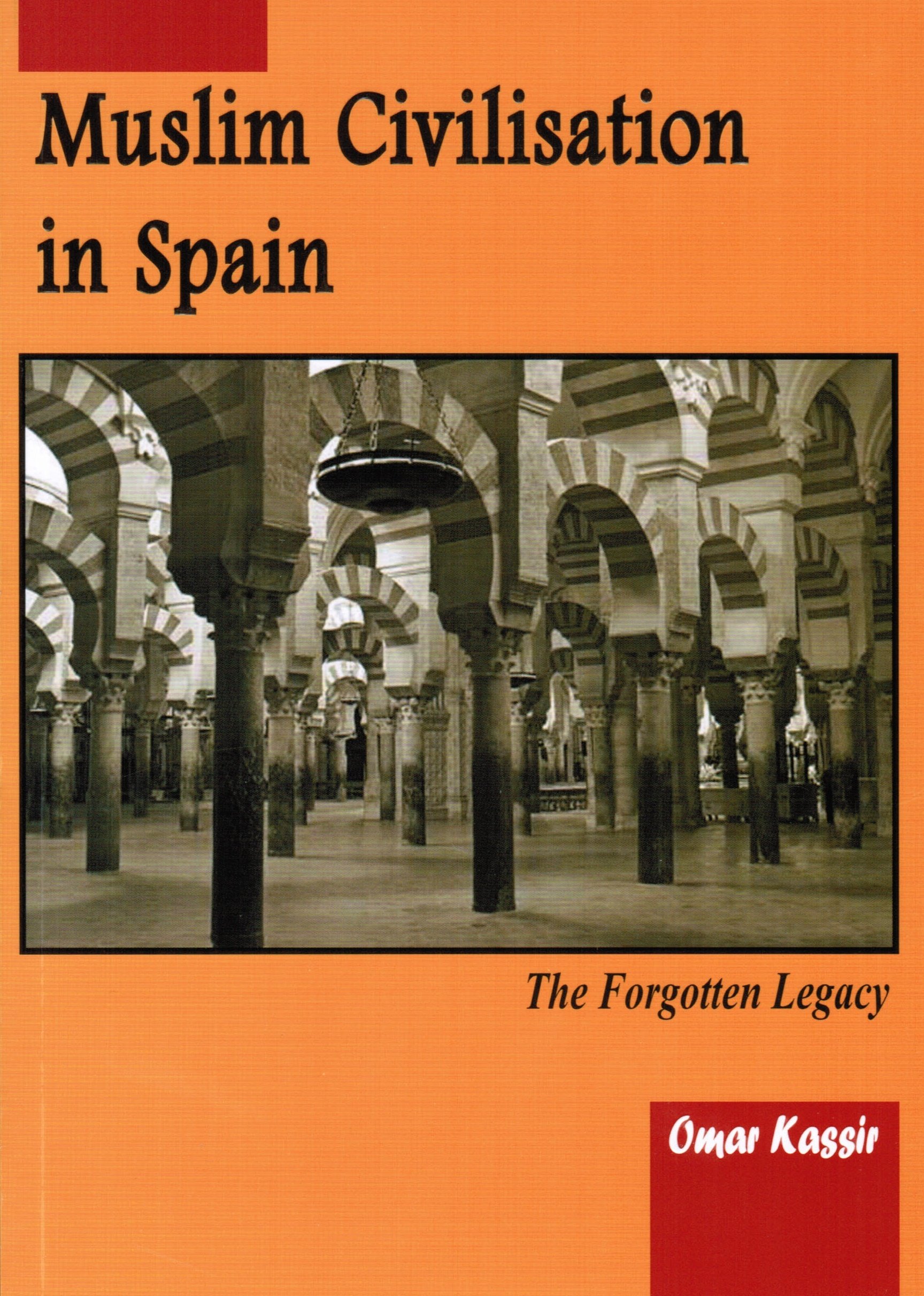 MUSLIM CIVILISATION IN SPAIN (THE FORGOTTEN LEGACY)