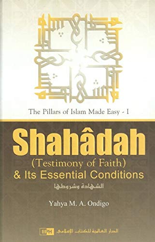 SHAHADAH AND ITS ESSENTIAL CONDITIONS (TESTIMONY OF FAITH)