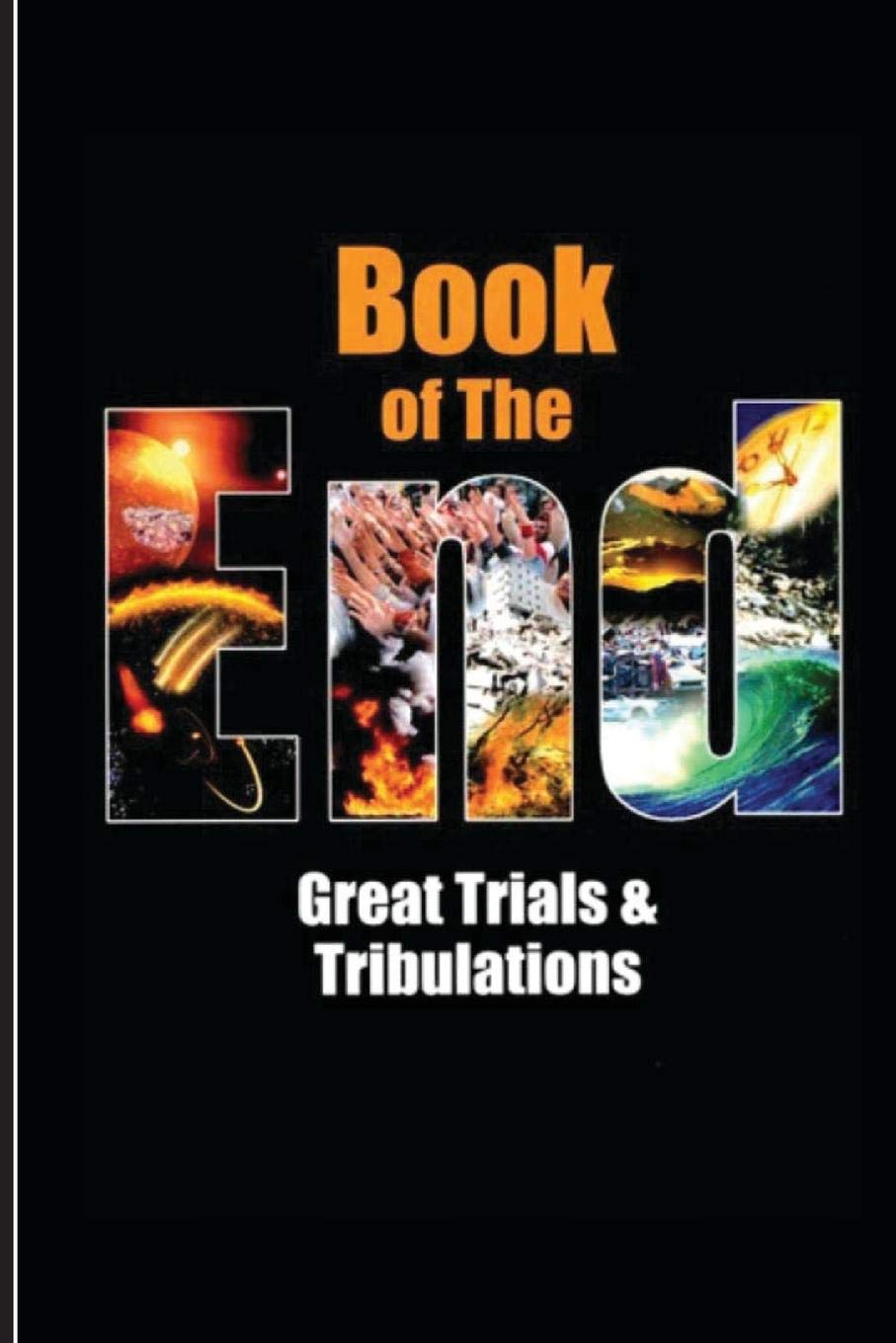 BOOK OF THE END (GREAT TRIALS AND TRIBULATION)