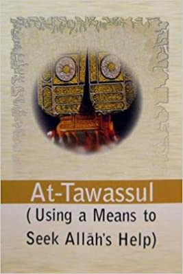 AT-TAWASSUL: USING A MEANS TO SEEK ALLAH'S HELP