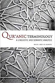 QUR'ANIC TERMINOLOGY: A LINGUISTIC AND SEMANTIC ANALYSIS
