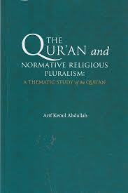 THE QUR'AN AND NORMATIVE RELIGIOUS PLURALISM: A THEMATIC STUDY OF THE QUR'AN