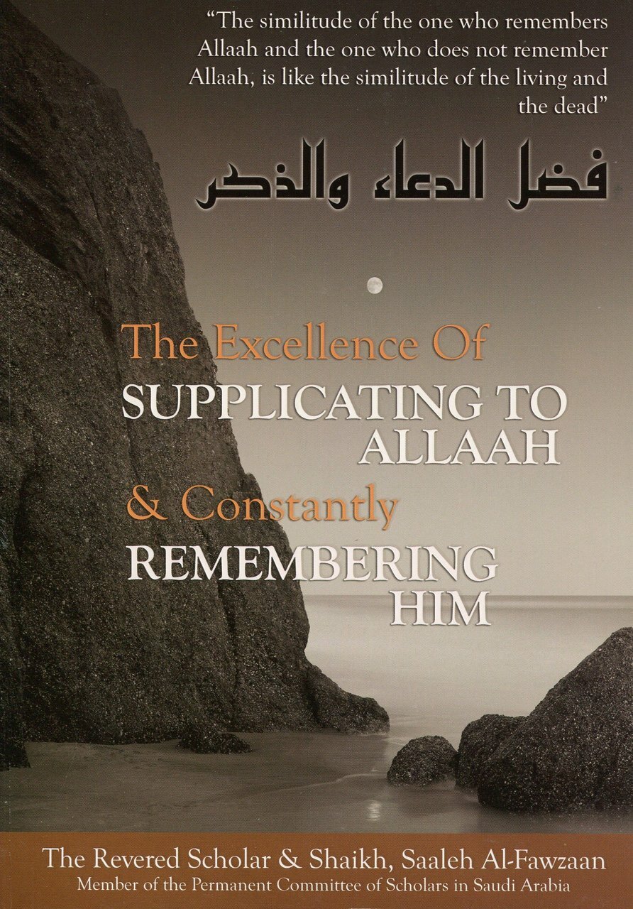 THE EXCELLENCE OF SUPPLICATING TO ALLAH AND CONSTANTLY REMEMBERING