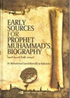 EARLY SOURCES FOR PROPHET MUHAMMAD'S BIOGRAPHY
