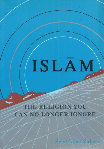 ISLAM: THE RELIGION YOU CAN NO LONGER IGNORE