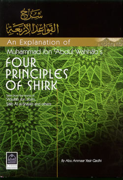 AN EXPLANATION OF MUHAMMAD IBN ABDUL WAHHAB'S FOUR PRINCIPLES OF SHIRK