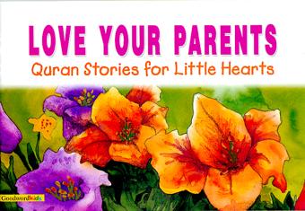 LOVE YOURS PARENTS QURAN STORIES FOR LITTLE HEARTS