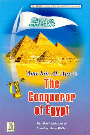 THE CONQUEROR OF EGYPT AMR BIN AL-AAS