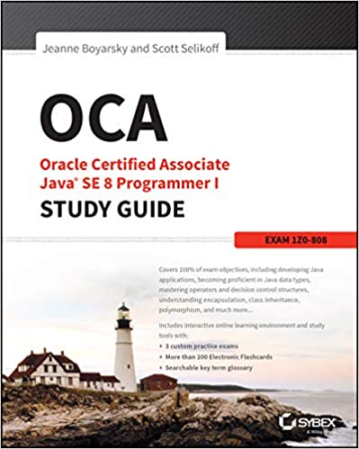 OCA: ORACLE CERTIFIED ASSOCIATE JAVA SE 8 PROGRAMMER I STUDY GUIDE