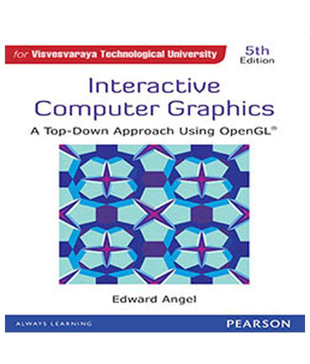 INTERACTIVE COMPUTER GRAPHICS : A TOP DOWN APPROACH USING OPENGL