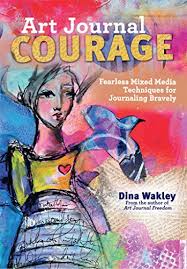 ART JOURNAL COURAGE: FEARLESS MIXED MEDIA TECHNIQUES FOR JOURNALING BRAVELY