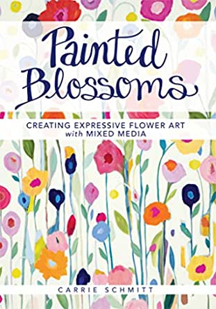 PAINTED BLOSSOMS: CREATING EXPRESSIVE FLOWER ART WITH MIXED MEDIA