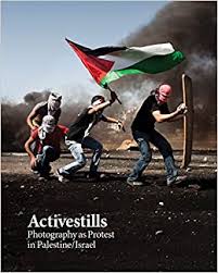 ACTIVESTILLS PHOTOGRAPHY AS PROTEST IN PALESTINE/ISRAEL