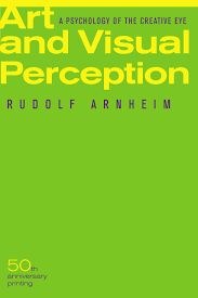 ART AND VISUAL PERCEPTION – A PSYCHOLOGY OF THE CREATIVE EYE 50TH ANNIVERSARY