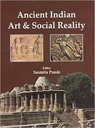 ANCIENT INDIAN ART AND SOCIAL REALITY