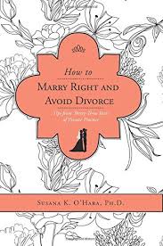 HOW TO MARRY RIGHT AND AVOID DIVORCE: TIPS FROM THIRTY-THREE YEARS OF PRIVATE PRACTICE