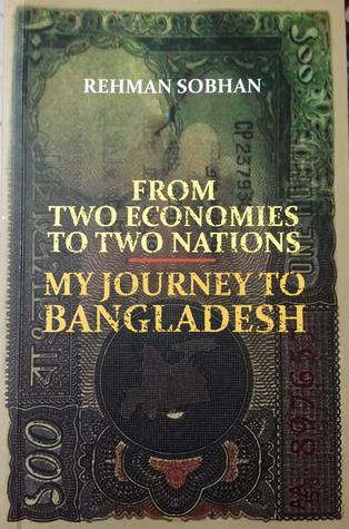 FROM TWO ECONOMIES TO TWO NATIONS: MY JOURNEY TO BANGLADESH