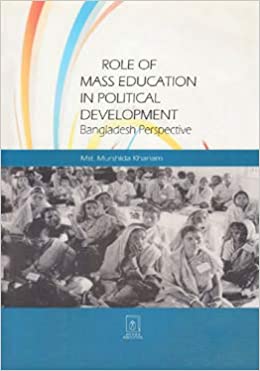 ROLE OF MASS EDUCATION IN POLITICAL DEVELOPMENT BANGLADESH PERSPECTIVE