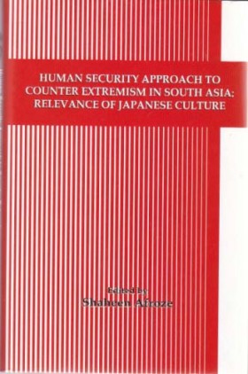 HUMAN SECURITY APPROACH TO COUNTER EXTREMISM IN  SOUTH ASIA RELEVANCE OF JAPANESE CULTURE