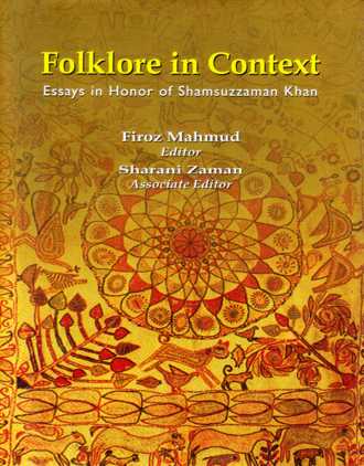 FOLKLORE IN CONTEXT ESSAYS IN HONOR OF SHAMSUZZAMAN KHAN