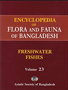 ENCYCLOPEDIA OF FLORA AND FAUNA OF BANGLADESH : VOL. 23 FRESHWATER FISHES