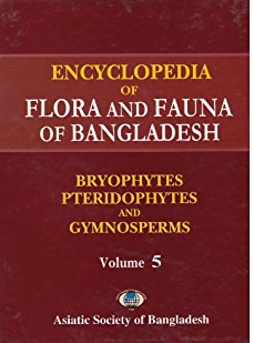ENCYCLOPEDIA OF FLORA AND FAUNA OF BANGLADESH : VOL. 5 (BRYOPHYTES, PTERIDOPHYTES AND GYMNOSPERMS)