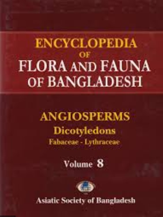 ENCYCLOPEDIA OF FLORA AND FAUNA OF BANGLADESH : VOL. 8 ANGIOSPERMS: DICOTYLEDONS (FABACEAE - LYTHRACEAE)