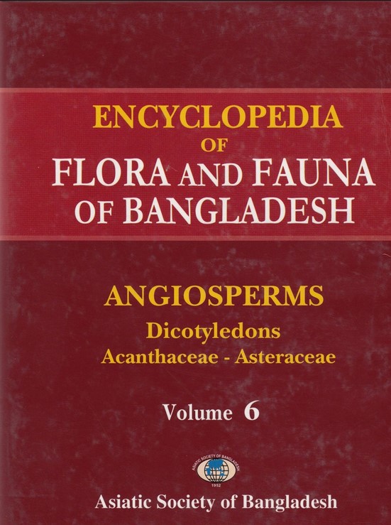 ENCYCLOPEDIA OF FLORA AND FAUNA OF BANGLADESH : VOL. 6 ANGIOSPERMS: (ACANTHACEAE - ASTERAEAE)